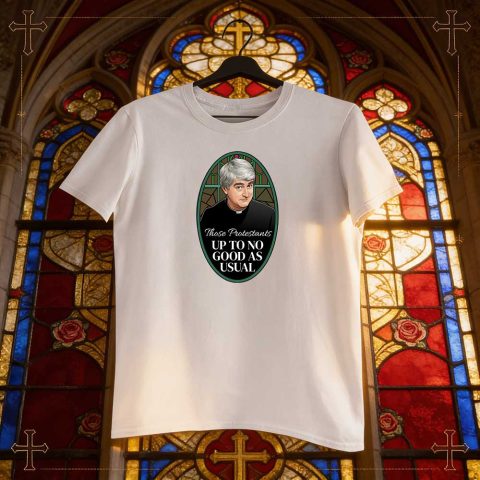 Those Protestants Up To No Good Again Father Ted T-Shirts
